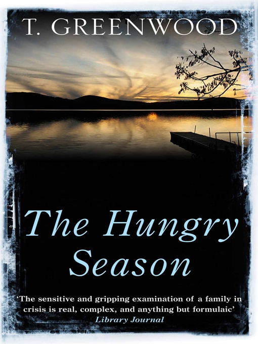 Title details for The Hungry Season by T. Greenwood - Available
